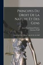 Principes Du Droit De La Nature Et Des Gens: Extrait Du Grand Ouvrage Latin De Mr. De Wolff
