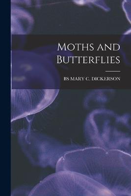 Moths and Butterflies - Bs Mary C Dickerson - cover