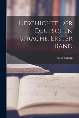 Geschichte der deutschen Sprache. Erster Band - Jacob Grimm - cover