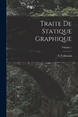 Traite De Statique Graphique; Volume 1 - C Culmann - cover