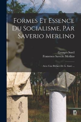 Formes Et Essence Du Socialisme, Par Saverio Merlino; Avec Une Preface De G. Sorel ... - Georges Sorel,Francesco Saverio Merlino - cover