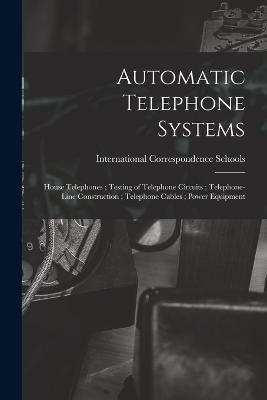 Automatic Telephone Systems; House Telephones; Testing of Telephone Circuits; Telephone-Line Construction; Telephone Cables; Power Equipment - cover