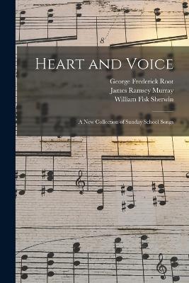 Heart and Voice: A New Collection of Sunday School Songs - George Frederick Root,William Fisk Sherwin,James Ramsey Murray - cover