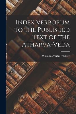 Index Verborum to the Published Text of the Atharva-veda - William Dwight Whitney - cover