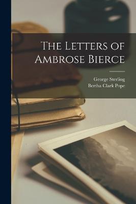 The Letters of Ambrose Bierce - George Sterling,Bertha Clark Pope - cover