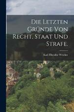 Die letzten Grunde von Recht, Staat und Strafe.