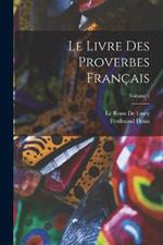 Le Livre Des Proverbes Francais; Volume 1