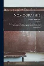 Nomographie: Les Calculs Usuels Effectues Au Moyen Des Abaques: Essai D'une Theorie Generale, Regles Pratiques, Exemples D'applications