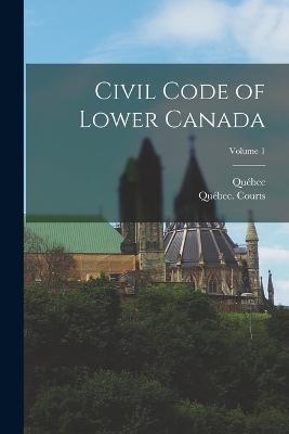 Civil Code of Lower Canada; Volume 1 - Quebec - cover