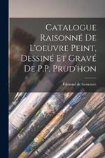 Catalogue Raisonne de l'oeuvre peint, Dessine et grave de P.P. Prud'hon
