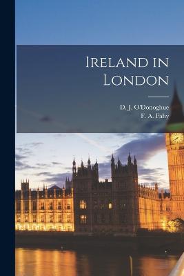 Ireland in London - D J O'Donoghue,F A Fahy - cover