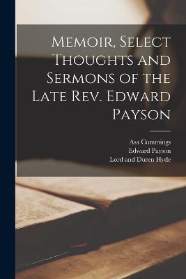 Memoir, Select Thoughts and Sermons of the Late Rev. Edward Payson - Edward Payson,Asa Cummings - cover