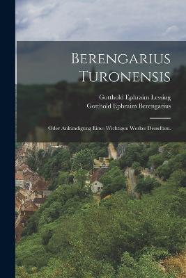 Berengarius Turonensis: Oder Ankundigung eines wichtigen Werkes desselben. - Gotthold Ephraim Lessing,Gotthold Ephraim Berengarius - cover