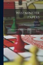 Westminster Papers: A Monthly Journal of Chess, Whist, Games of Skill and the Drama; Volume 7