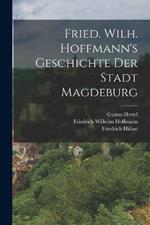 Fried. Wilh. Hoffmann's Geschichte der Stadt Magdeburg