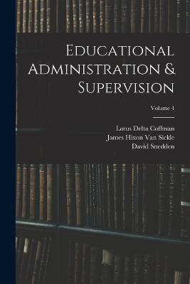 Educational Administration & Supervision; Volume 4 - Charles Hughes Johnston,William Chandler Bagley,David Snedden - cover
