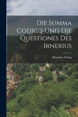 Die Summa Codicis und die Questiones des Irnerius - Hermann Fitting - cover