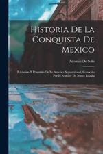 Historia De La Conquista De Mexico: Poblacion Y Progresos De La America Septentrional, Conocida Por El Nombre De Nueva España