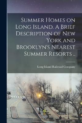 Summer Homes on Long Island. A Brief Description of New York and Brooklyn's Nearest Summer Resorts .. - cover