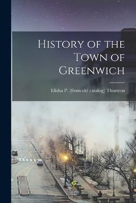 History of the Town of Greenwich - Elisha P Thurston - cover