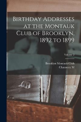Birthday Addresses at the Montauk Club of Brooklyn, 1892 to 1899; Volume 2 - Chauncey Mitchell DePew - cover