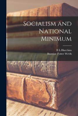 Socialism and National Minimum - Beatrice Potter Webb,B L Hutchins - cover