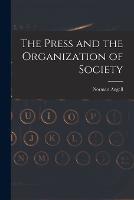 The Press and the Organization of Society - Norman Angell - cover