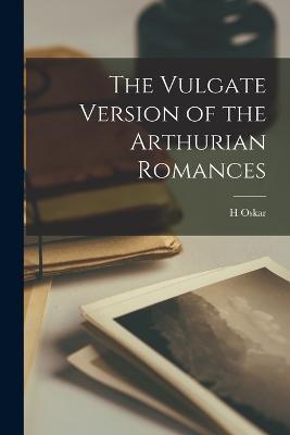 The Vulgate Version of the Arthurian Romances - H Oskar B 1861 Sommer - cover
