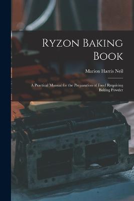 Ryzon Baking Book: A Practical Manual for the Preparation of Food Requiring Baking Powder - Marion Harris Neil - cover