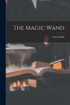 The Magic Wand - Tudor Jenks - cover
