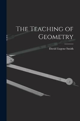 The Teaching of Geometry - David Eugene Smith - cover
