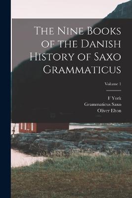 The Nine Books of the Danish History of Saxo Grammaticus; Volume 1 - Oliver Elton,F York 1850-1904 Powell,Grammaticus Saxo - cover