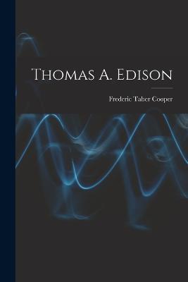 Thomas A. Edison - Frederic Taber Cooper - cover