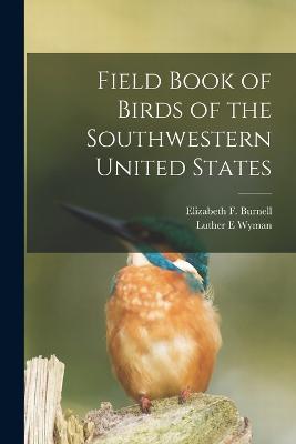 Field Book of Birds of the Southwestern United States - Luther E Wyman,Elizabeth F Burnell - cover