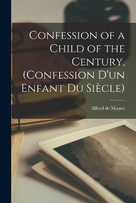 Confession of a Child of the Century, (Confession d'un Enfant du Siècle) - Alfred De Musset - cover