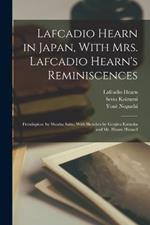 Lafcadio Hearn in Japan, With Mrs. Lafcadio Hearn's Reminiscences; Frontispiece by Shoshu Saito, With Sketches by Genjiro Kataoka and Mr. Hearn Himself
