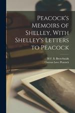 Peacock's Memoirs of Shelley, With Shelley's Letters to Peacock