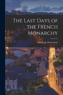 The Last Days of the French Monarchy - Sophia H Maclehose - cover