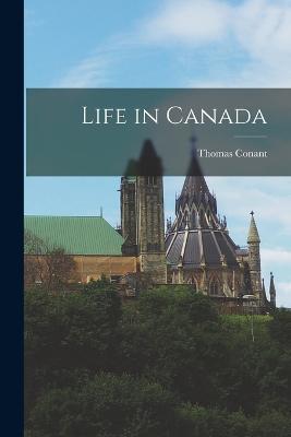 Life in Canada - Thomas Conant - cover