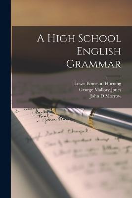 A High School English Grammar - Lewis Emerson Horning,George Mallory Jones,John D Morrow - cover