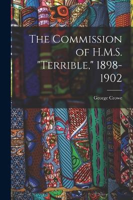 The Commission of H.M.S. Terrible, 1898-1902 - George Crowe - cover
