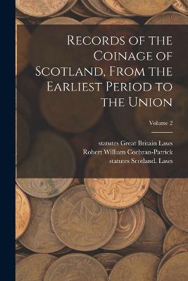 Records of the Coinage of Scotland, From the Earliest Period to the Union; Volume 2 - Statutes Great Britain Laws,Statutes Scotland Laws,Robert William Cochran-Patrick - cover