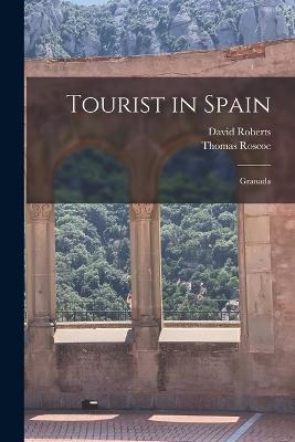 Tourist in Spain: Granada - Thomas Roscoe,David Roberts - cover