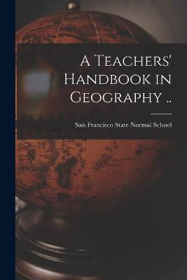 A Teachers' Handbook in Geography .. - cover