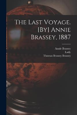 The Last Voyage. [By] Annie Brassey, 1887 - Annie Brassey,Thomas Brassey Brassey,Lady 1831-1911 Barker - cover
