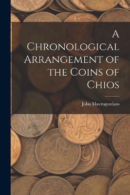 A Chronological Arrangement of the Coins of Chios - John Mavrogordato - cover