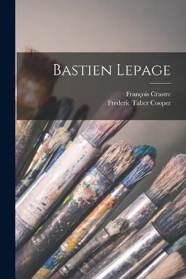 Bastien Lepage - Frederic Taber Cooper,Francois Crastre - cover