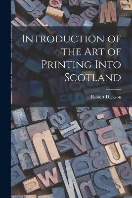 Introduction of the art of Printing Into Scotland - Robert Dickson - cover