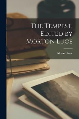 The Tempest. Edited by Morton Luce - Morton Luce - cover