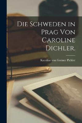 Die Schweden in Prag von Caroline Dichler. - cover